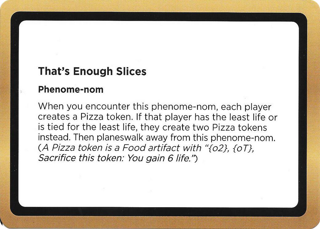 That's Enough Slices (Black Lotus Unknown Planechase) [Oversize Cards] | Impulse Games and Hobbies